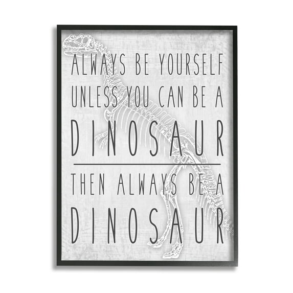 Stupell Industries Be Yourself or a Dinosaur Funny Phrase T-Rex Skelton Animals & Insects Painting Black Framed Art Print Wall Art, 24 x 30