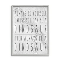 Stupell Industries Be Yourself or a Dinosaur Funny Phrase T-Rex Skelton Animals & Insects Painting Gray Framed Art Print Wall Art, 11 x 14