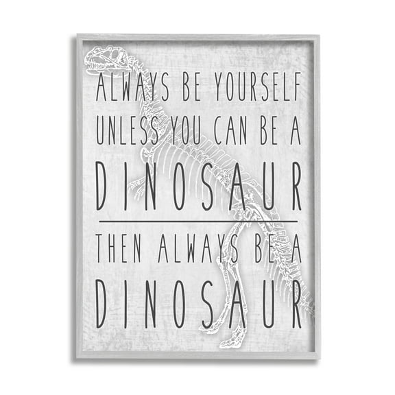 Stupell Industries Be Yourself or a Dinosaur Funny Phrase T-Rex Skelton Animals & Insects Painting Gray Framed Art Print Wall Art, 11 x 14