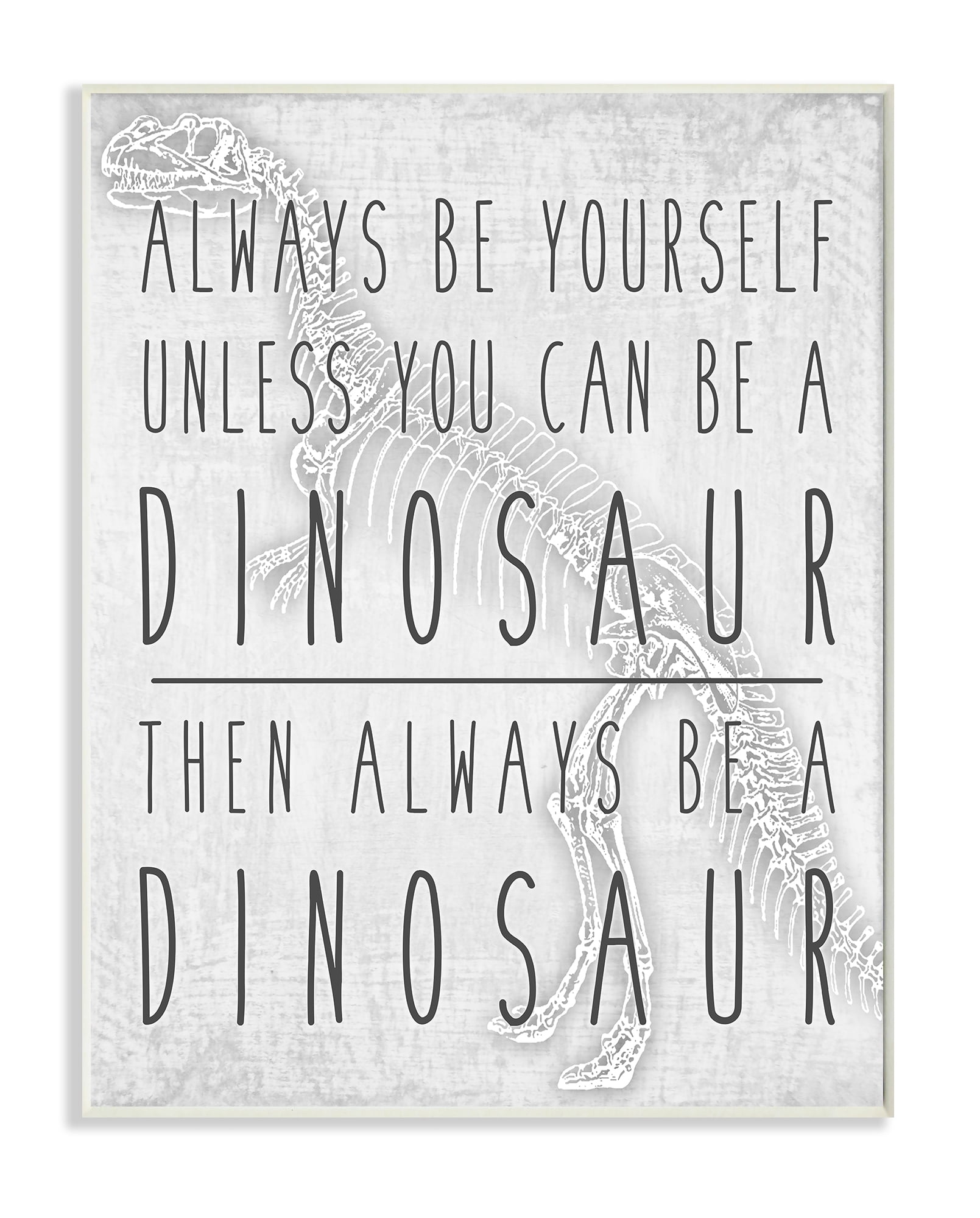Stupell Industries Be Yourself or a Dinosaur Funny Phrase T-Rex Skelton Animals & Insects Painting Unframed Art Print Wall Art, 13 x 19