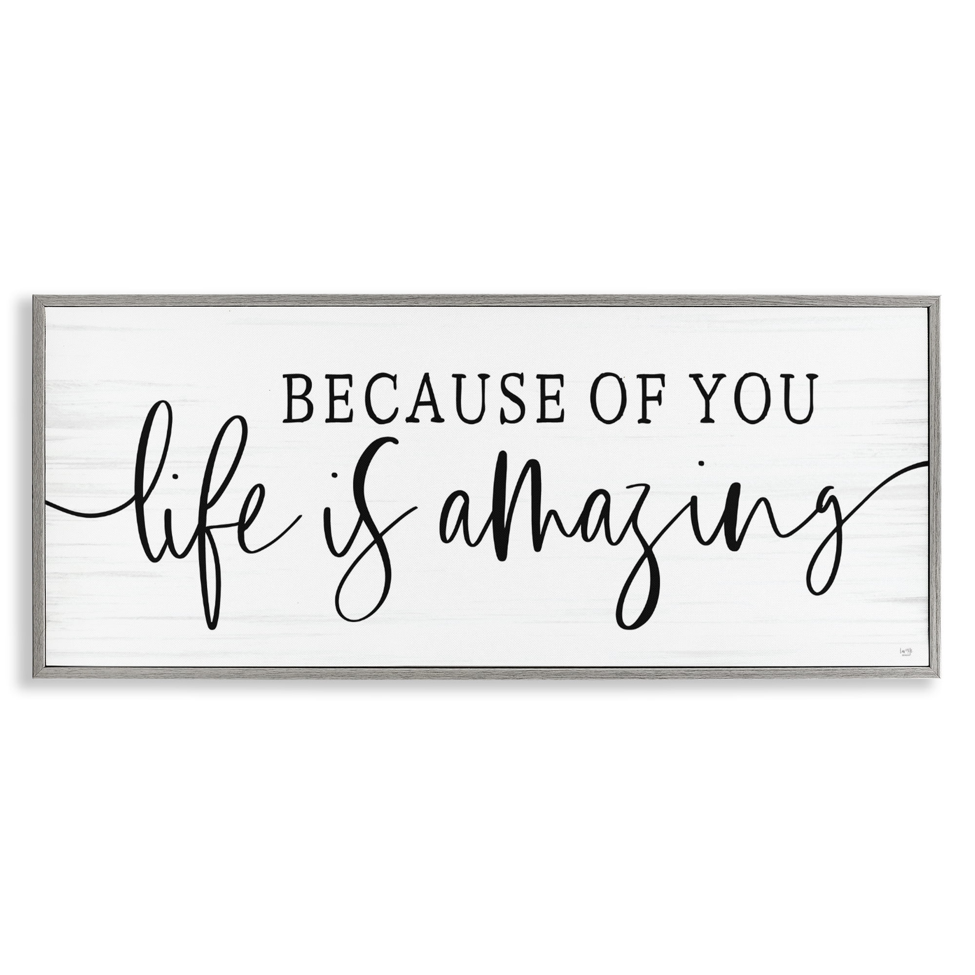 Stupell Industries Because Of You Life Is Amazing Gray Framed Giclee Art, design by Lux + Me Designs