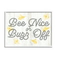 thumbnail image 1 of Stupell Industries Bee Nice or Buzz Off Phrase Animals & Insects Painting White Framed Art Print Wall Art, 20 x 16, 1 of 8
