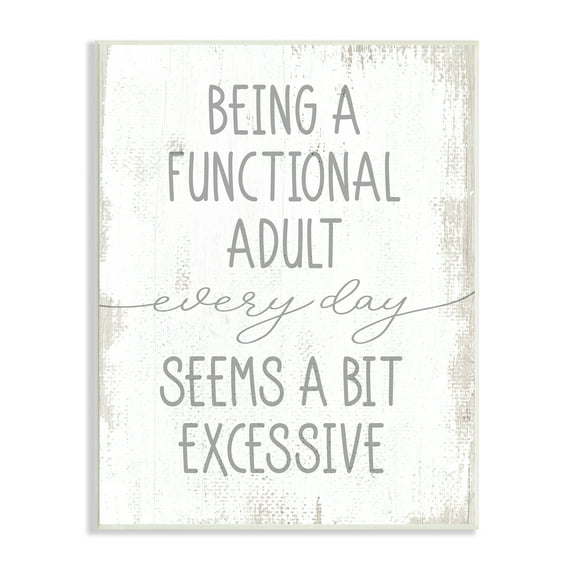 Stupell Industries Being a Functional Adult is Excessive Funny Distressed Phrase, 10 x 15, Designed by Daphne Polselli
