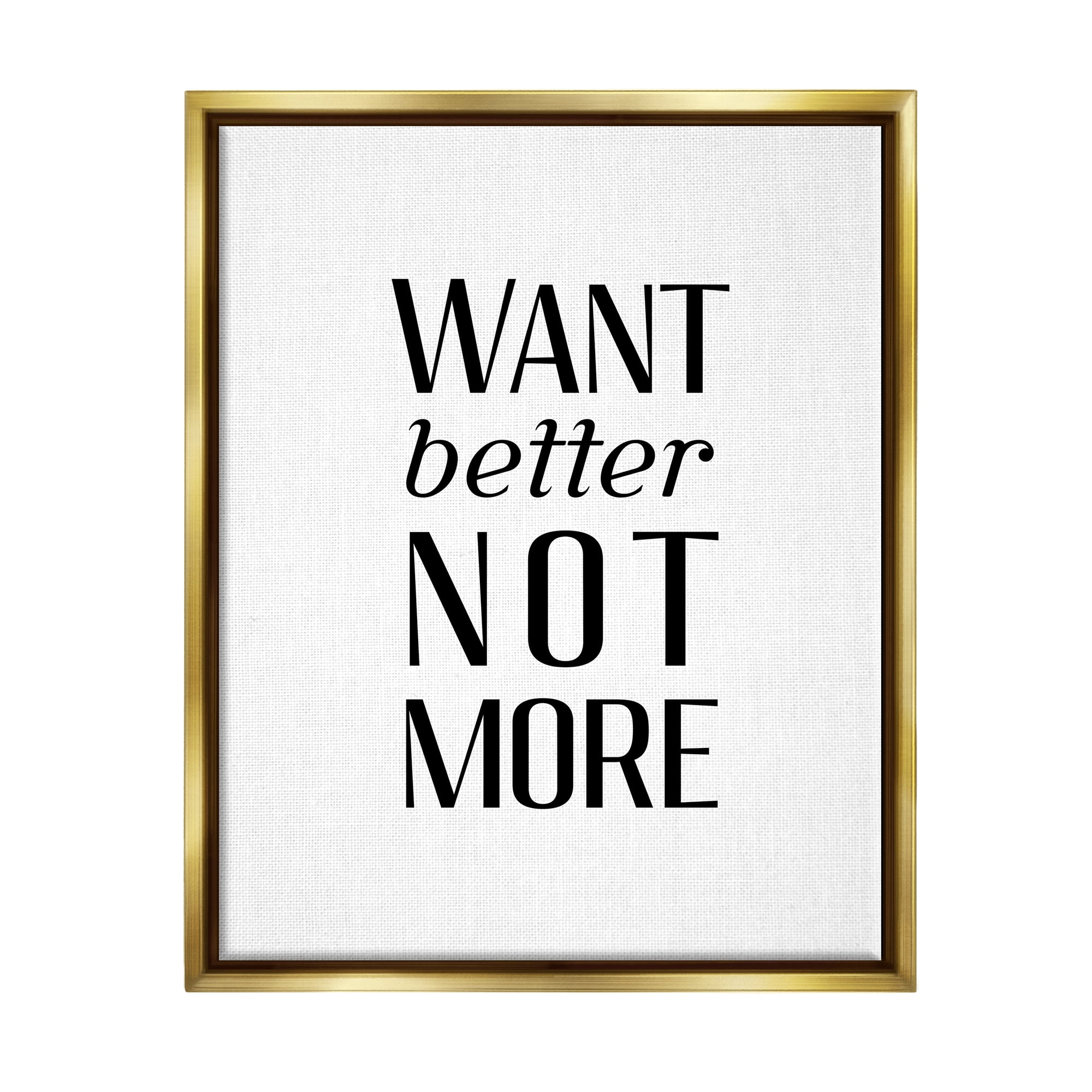 Stupell Industries Better Not More Phrase Inspirational Painting Gold Floater Framed Art Print Wall Art, 25 x 31