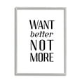 thumbnail image 1 of Stupell Industries Better Not More Phrase Inspirational Painting Gray Framed Art Print Wall Art, 24 x 30, 1 of 9