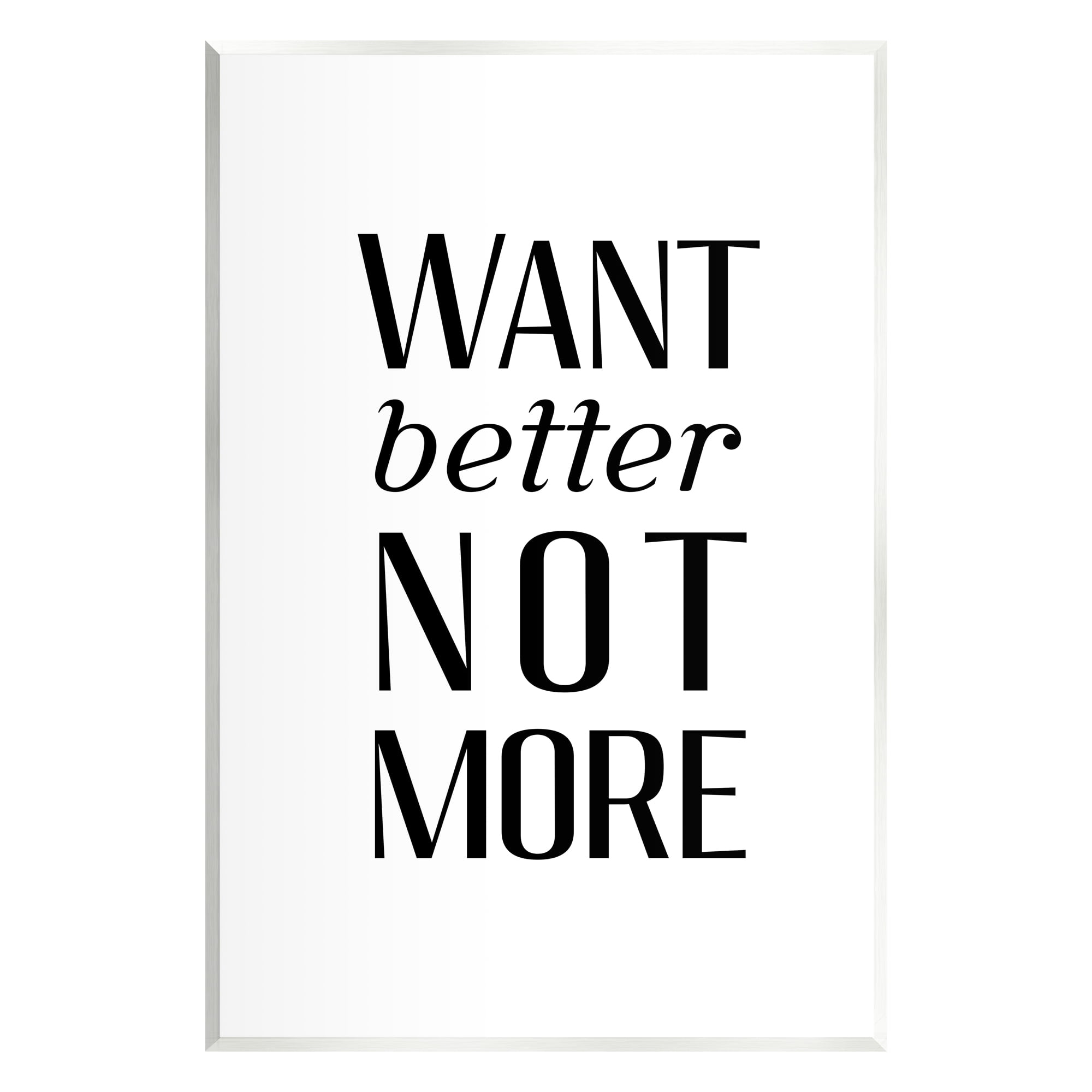 Stupell Industries Better Not More Phrase Inspirational Painting Unframed Art Print Wall Art, 13 x 19