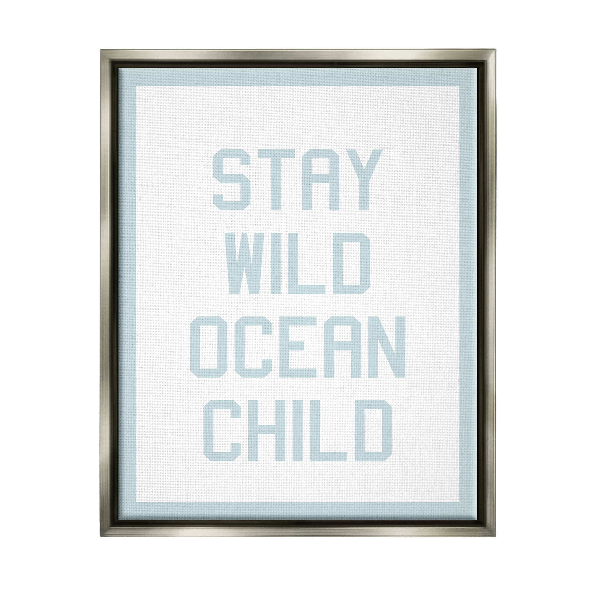 Stupell Industries Blue Stay Wild Phrase Inspirational Painting Gray Floater Framed Art Print Wall Art, 25 x 31