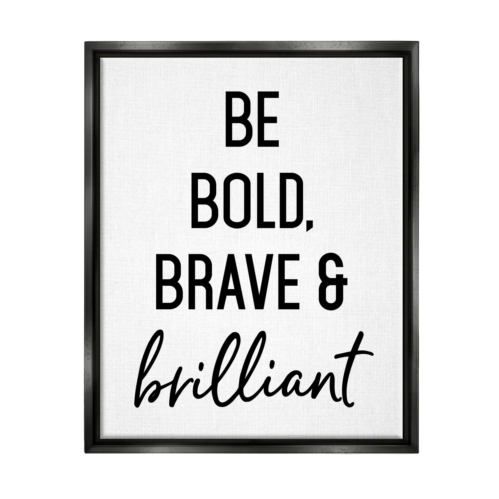 Stupell Industries Be Bold & Brave Casual Encouraging Saying Graphic Art Jet Black Floating Framed Canvas Print Wall Art, Design by Lettered and Lined