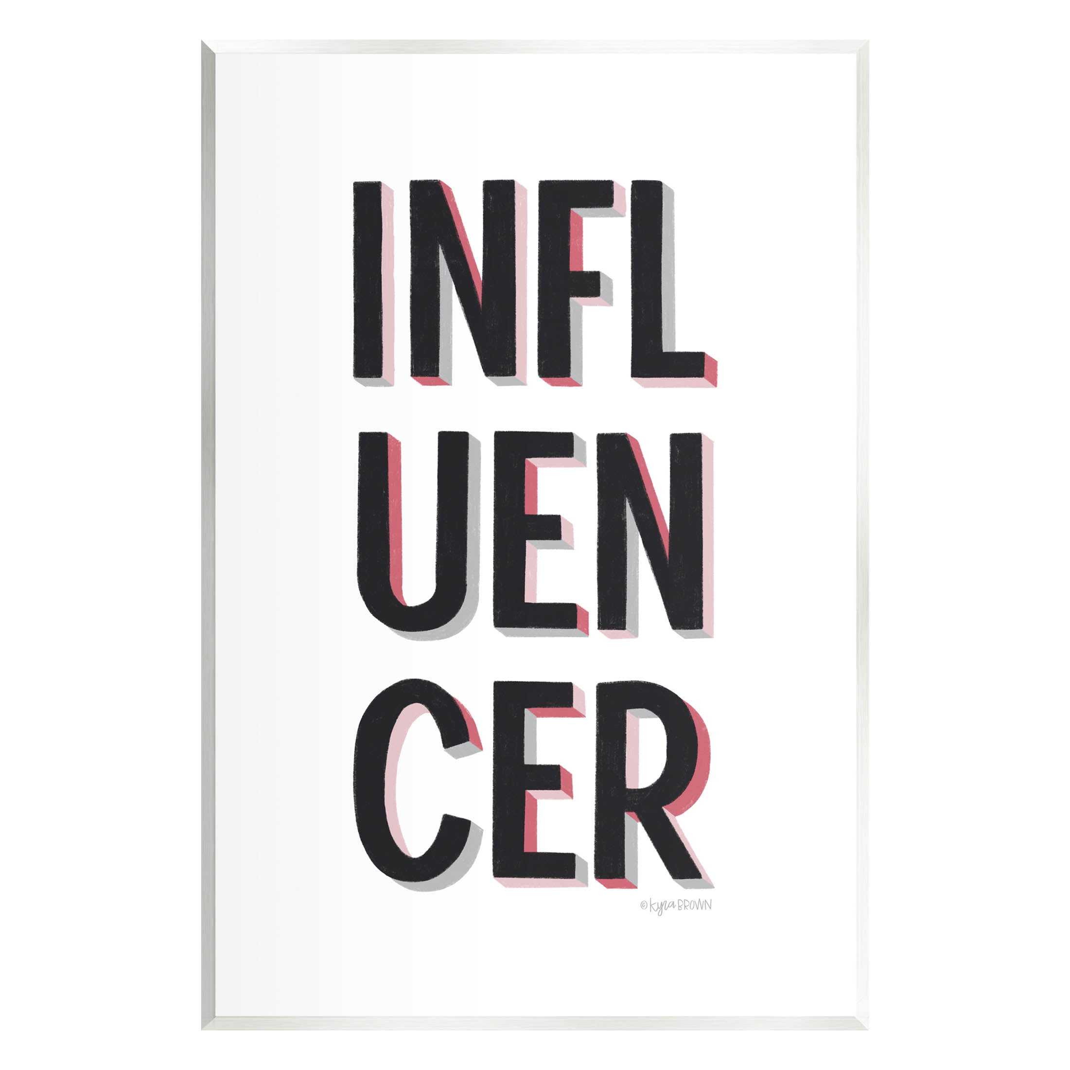 Stupell Industries Bold Influencer Block Text Phrase Graphic Art Unframed Art Print Wall Art, Design by Kyra Brown
