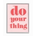thumbnail image 1 of Stupell Industries Bold Pink Do Your Thing Quote Color Pop Framed Wall Art Design by Daphne Polselli, 11" x 14", Gray Framed, 1 of 1