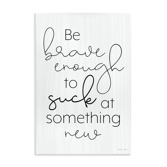 Stupell Industries Contemporary Brave Enough To Suck At Something Wall Plaque Art, 10 x 15, by Susan Ball