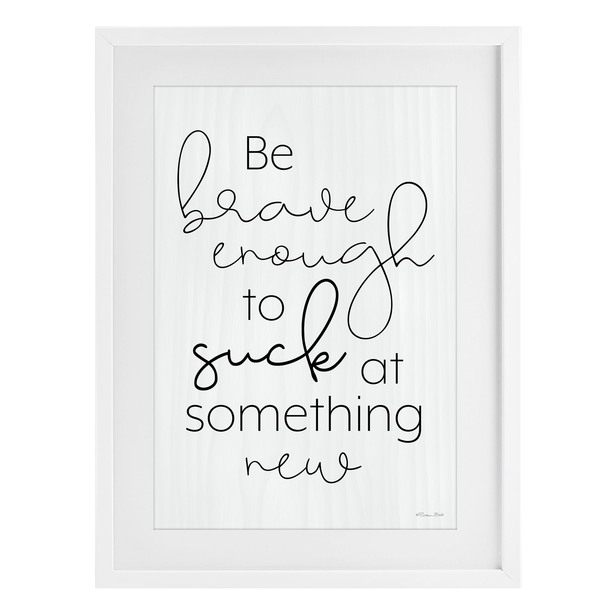 Stupell Industries Brave Enough To Suck At Something White Framed Print Under Glass, design by Susan Ball