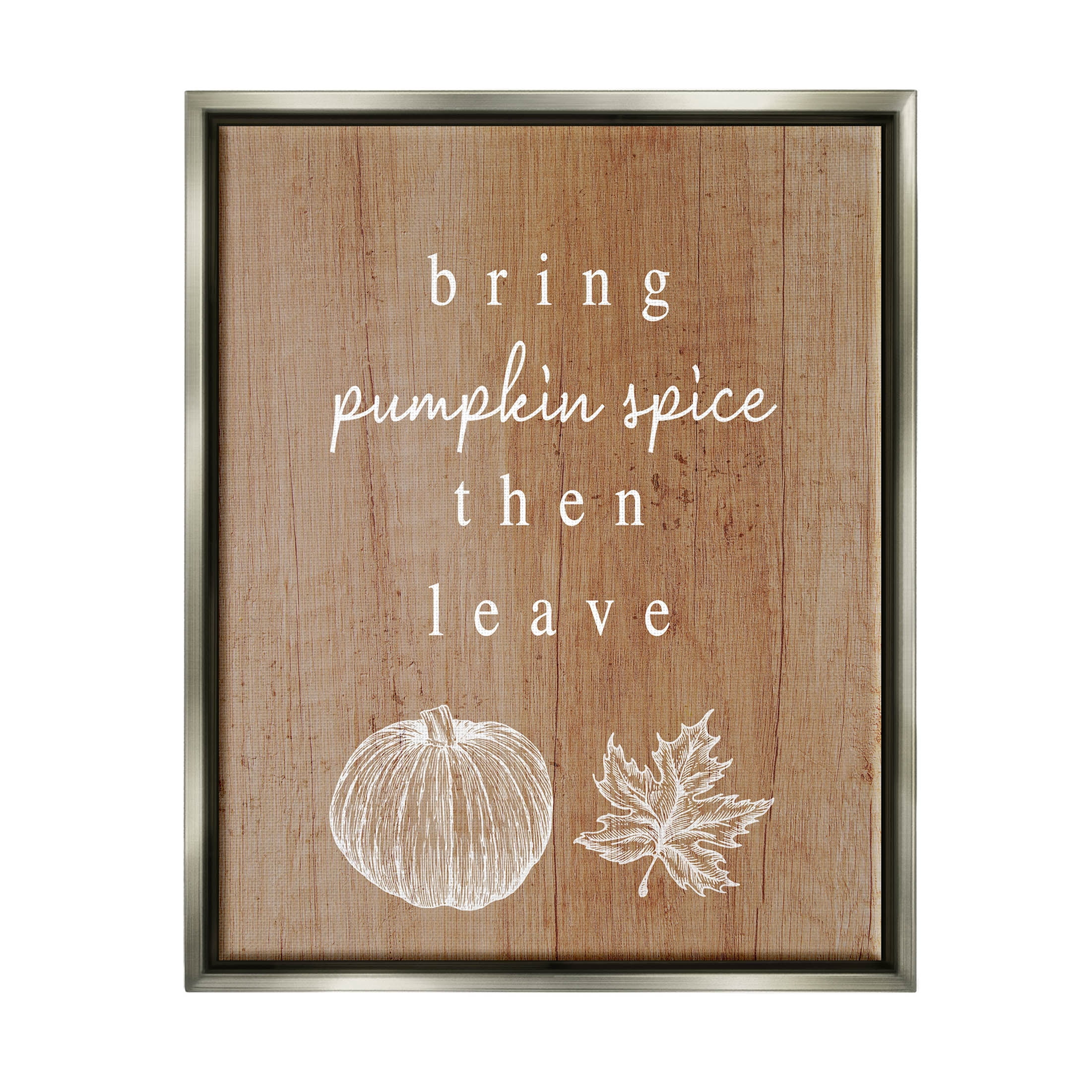 Stupell Industries Bring Pumpkin Spice Then Leave Graphic Art Luster Gray Floating Framed Canvas Print Wall Art, Design by Lil' Rue