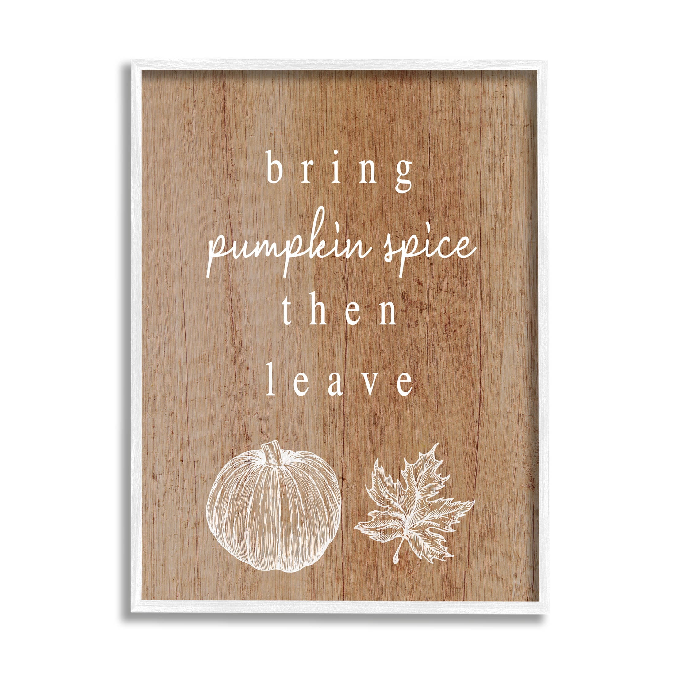 Stupell Industries Bring Pumpkin Spice Then Leave Graphic Art White Framed Art Print Wall Art, Design by Lil' Rue