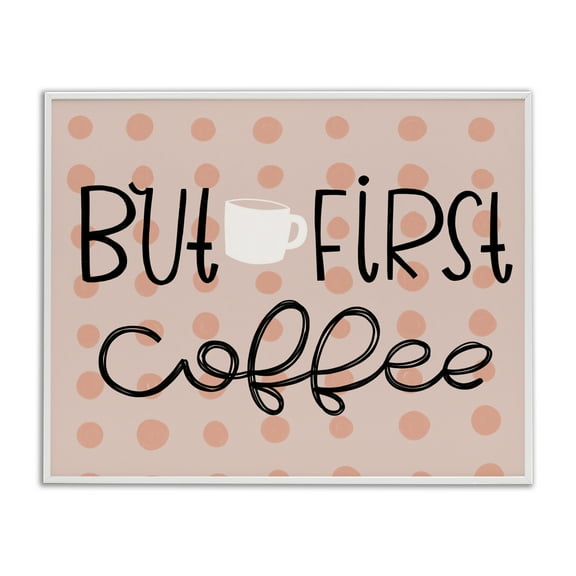 Stupell Industries But First Coffee Polka Dots Quotes and Sayings Painting White Framed Art Print Wall Art, 20 x 16