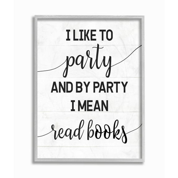 Stupell Industries By Party I Mean Read Books Motivational Phrase Designed by Daphne Polselli