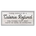thumbnail image 1 of Stupell Industries Calorie Refund Don't Taste Good Funny Kitchen Phrase, 30 x 13, Design by Daphne Polselli, 1 of 5