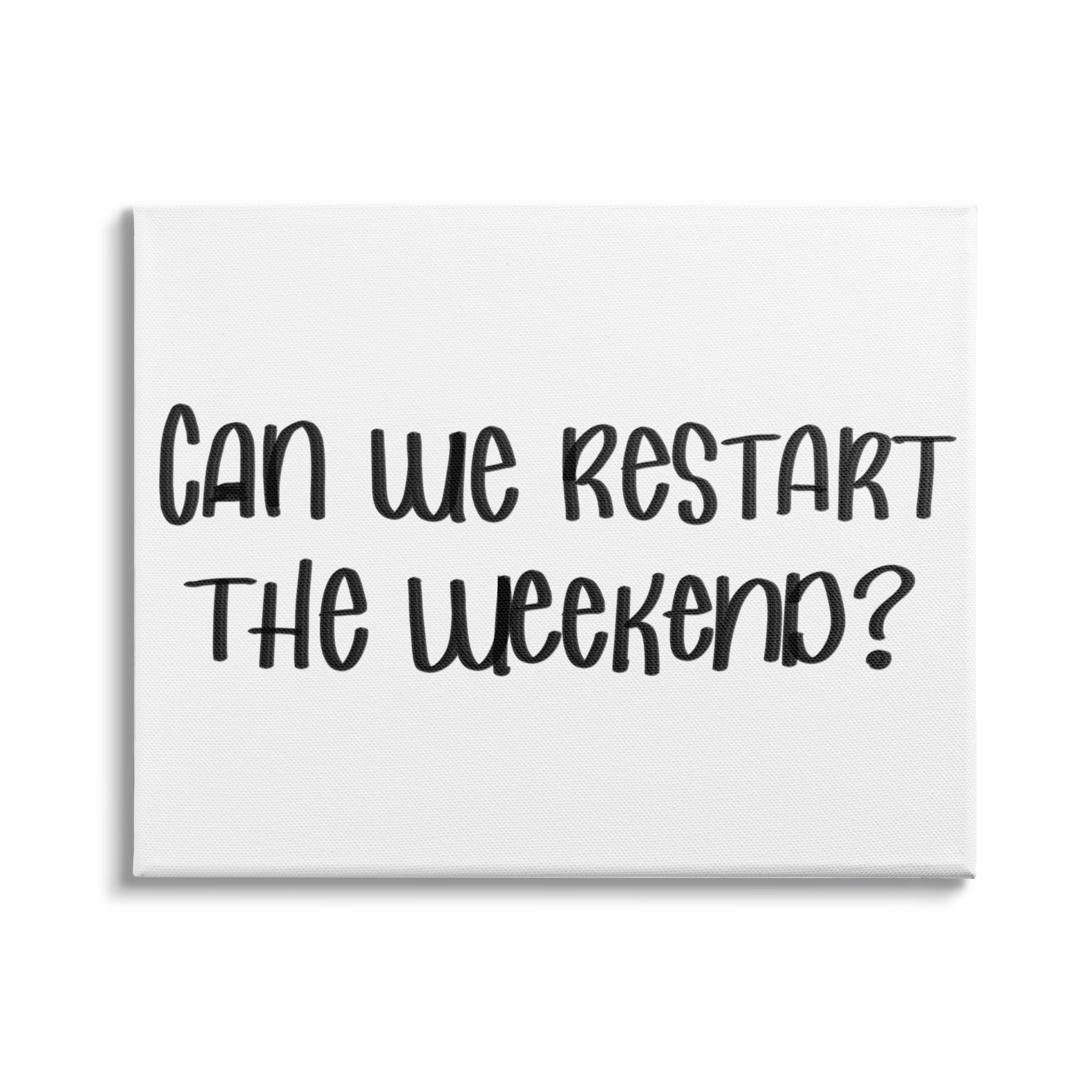 Stupell Industries Can We Restart the Weekend Phrase Black White, 20 x 16, Design by Sd Graphics Studio