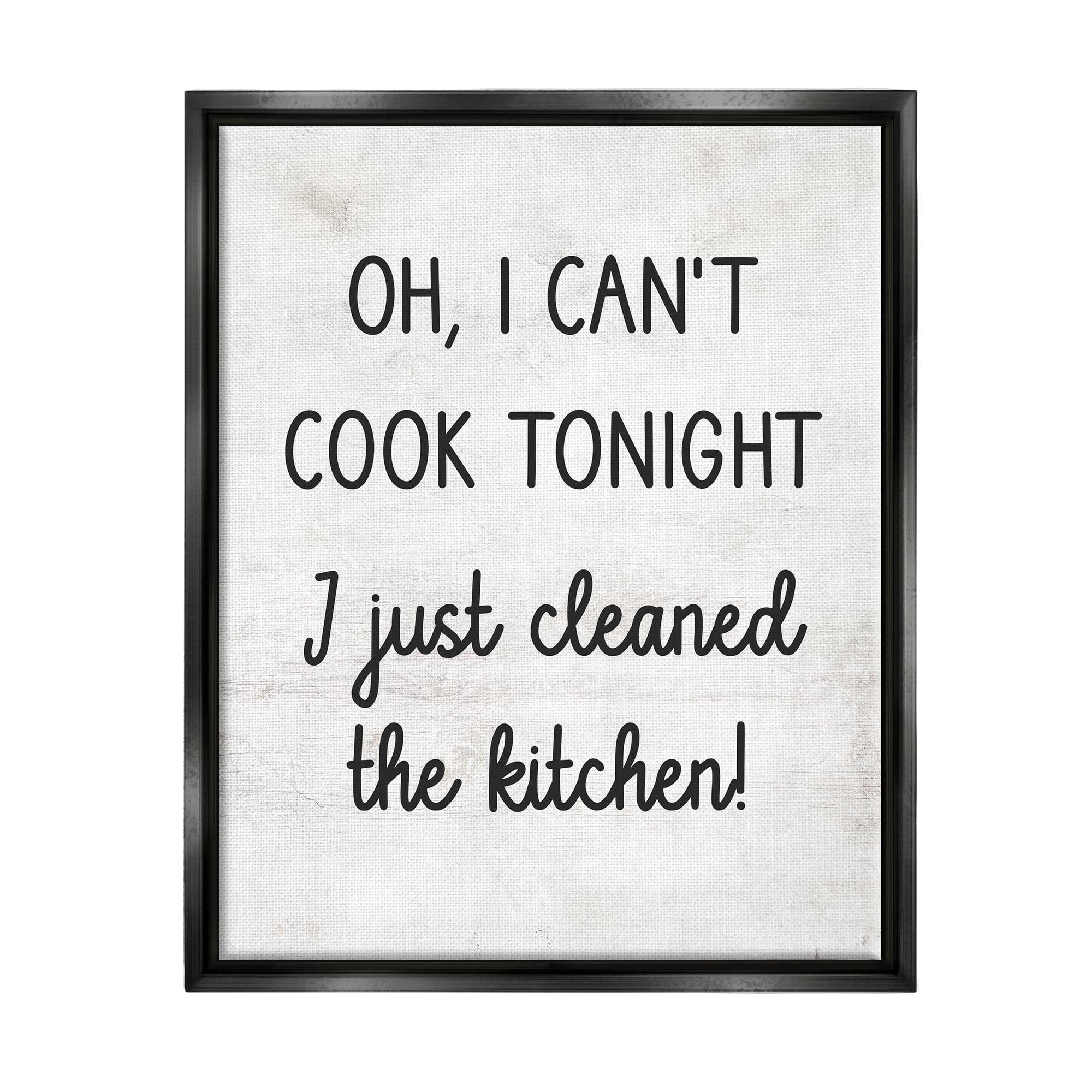 Stupell Industries Can't Cook Just Cleaned Food & Beverage Painting Black Floater Framed Canvas Art Print Wall Art, 17 x 21