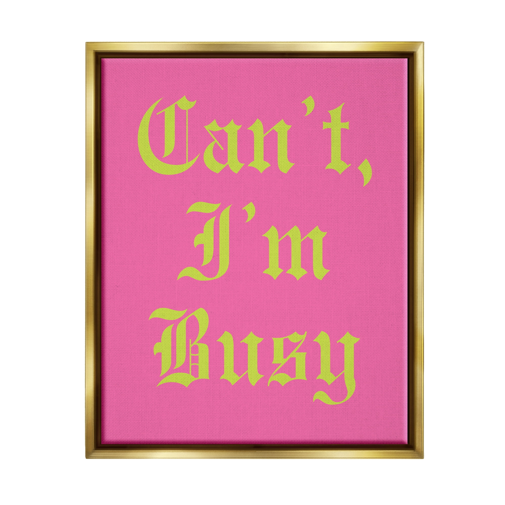 Stupell Industries Can't I'm Busy Phrase Typography Painting Gold Floater Framed Canvas Art Print Wall Art, 25 x 31
