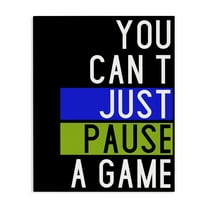 Stupell Industries Can't Pause a Game Typography Painting Gallery Wrapped Canvas Art Print Wall Art, 16 x 20