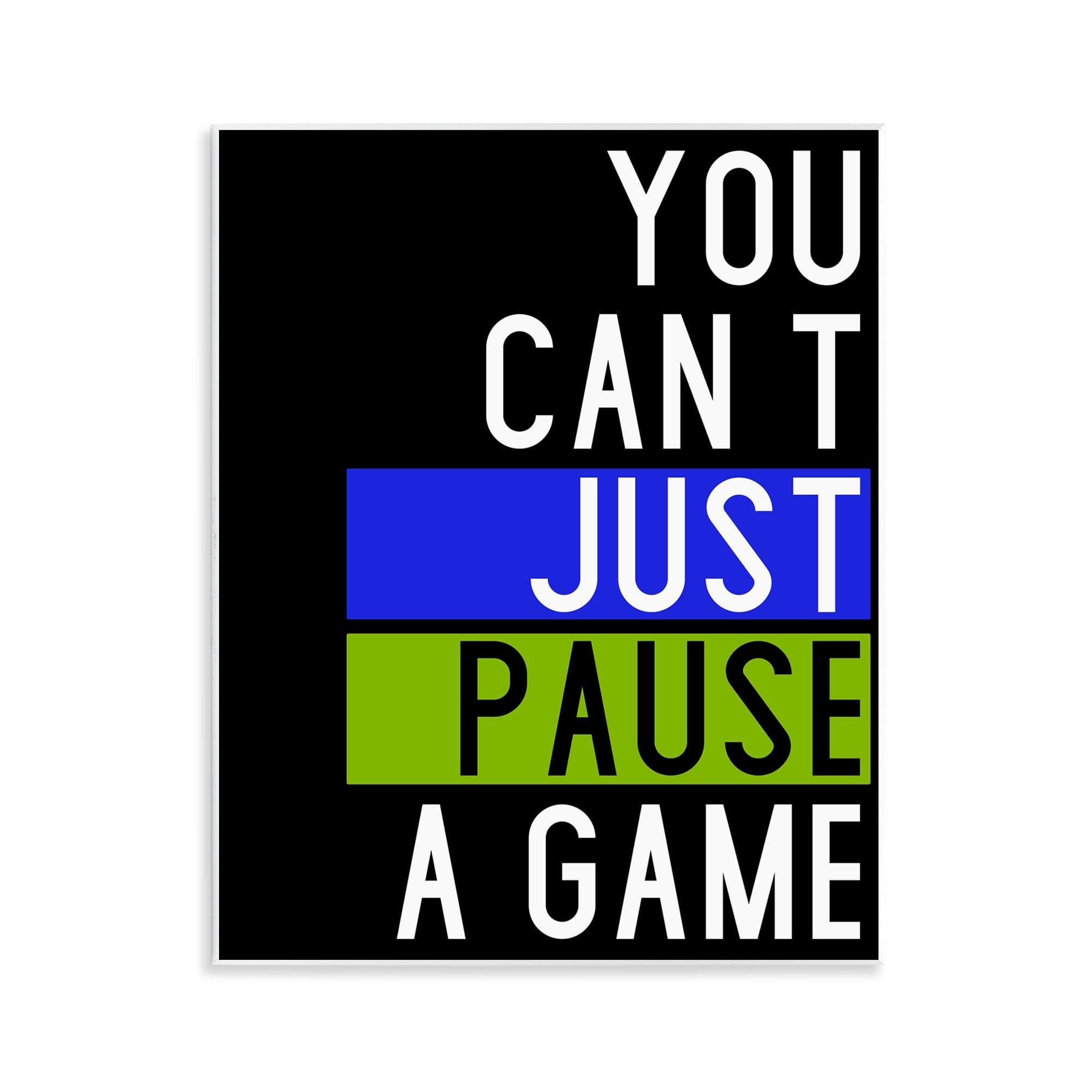 Stupell Industries Can't Pause a Game Typography Painting Unframed Art Print Wall Art, 11 x 14