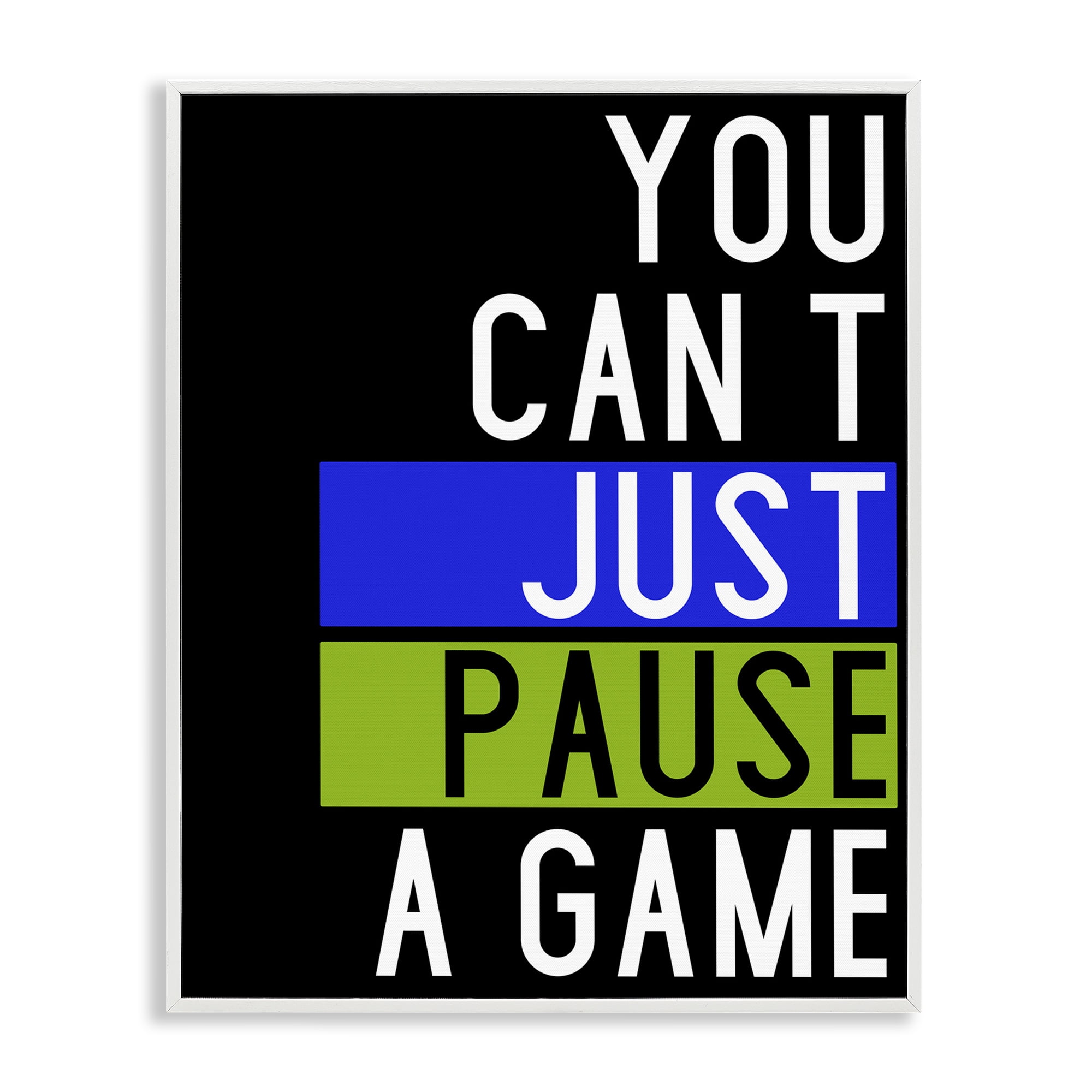 Stupell Industries Can't Pause a Game Typography Painting White Framed Art Print Wall Art, 24 x 30