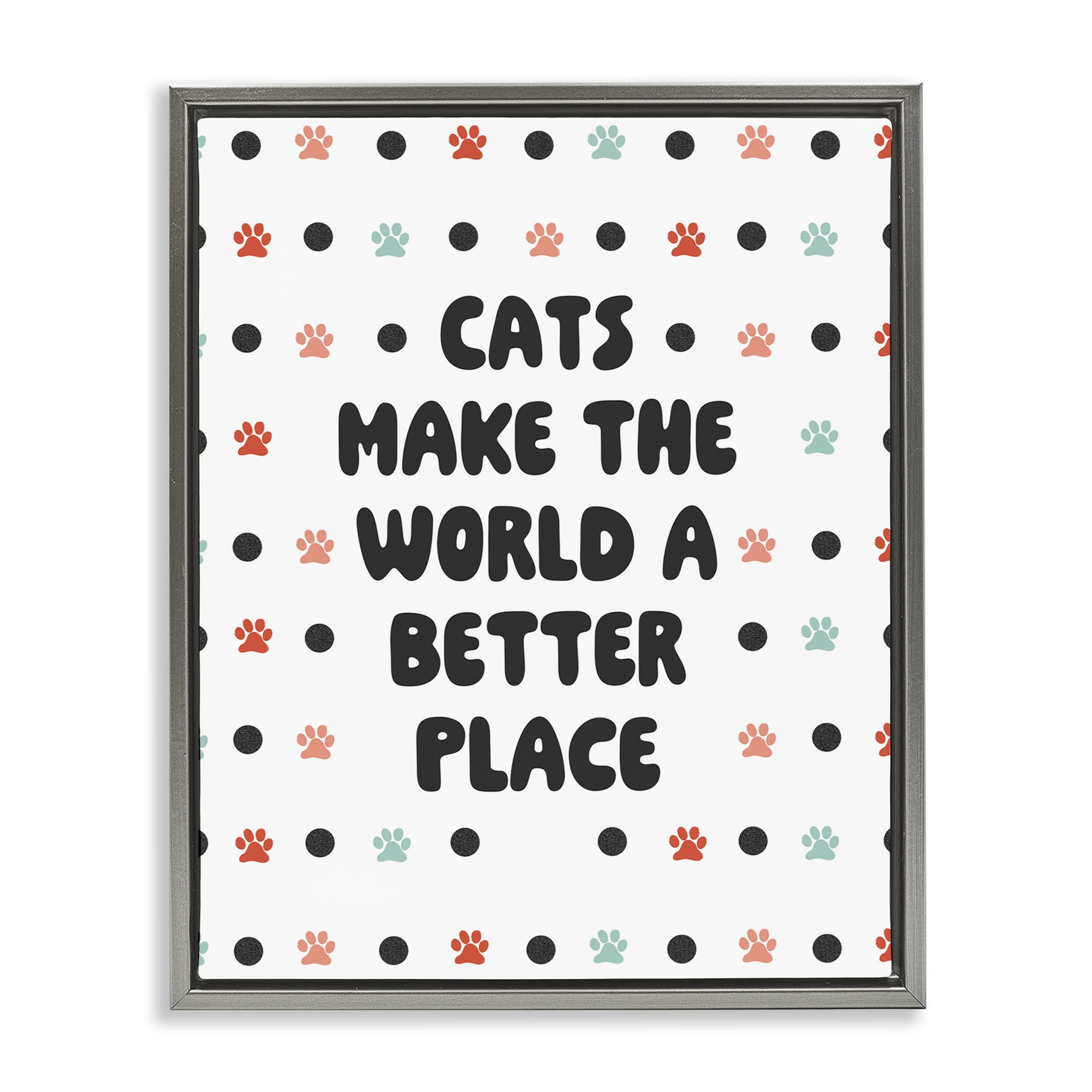 Stupell Industries Cats Make World Better Animals & Insects Painting Gray Floater Framed Art Print Wall Art, 17 x 21