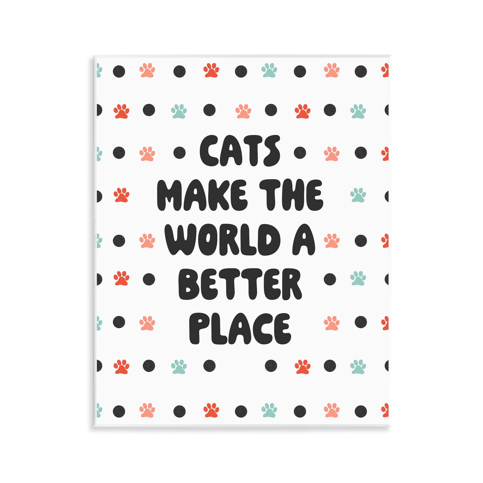 Stupell Industries Cats Make World Better Animals & Insects Painting Unframed Art Print Wall Art, 11 x 14
