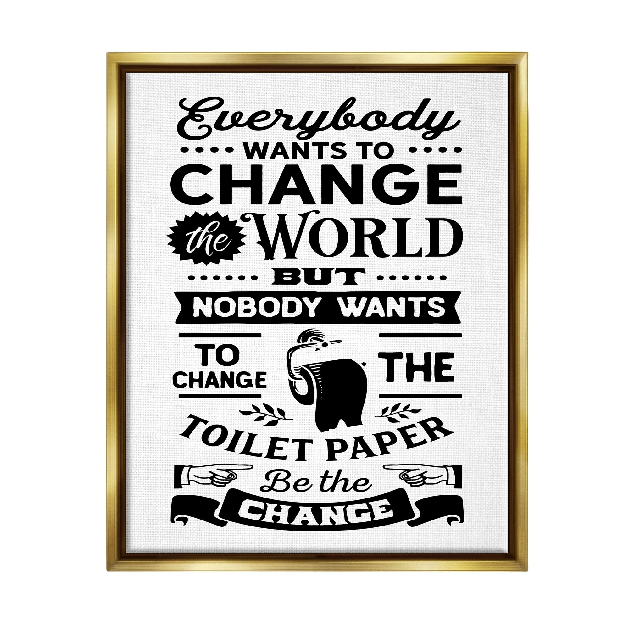 Stupell Industries Be The Change Funny Toilet Paper Vintage Washroom Graphic Art Metallic Gold Floating Framed Canvas Print Wall Art, Design by Lettered and Lined