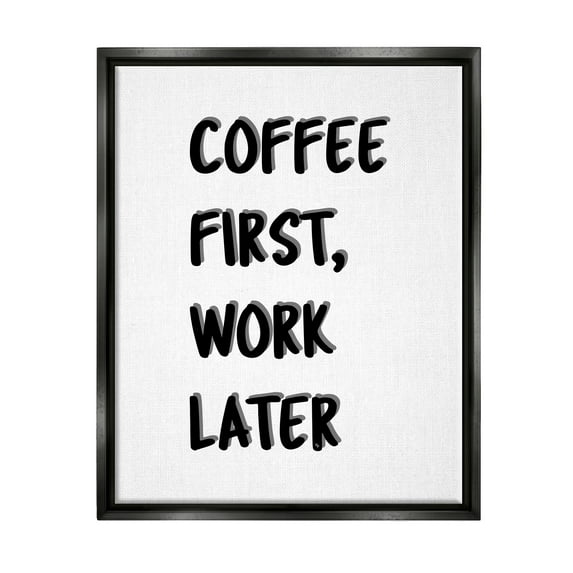 Stupell Industries Coffee First Work Later Food & Beverage Painting Black Floater Framed Canvas Art Print Wall Art, 25 x 31