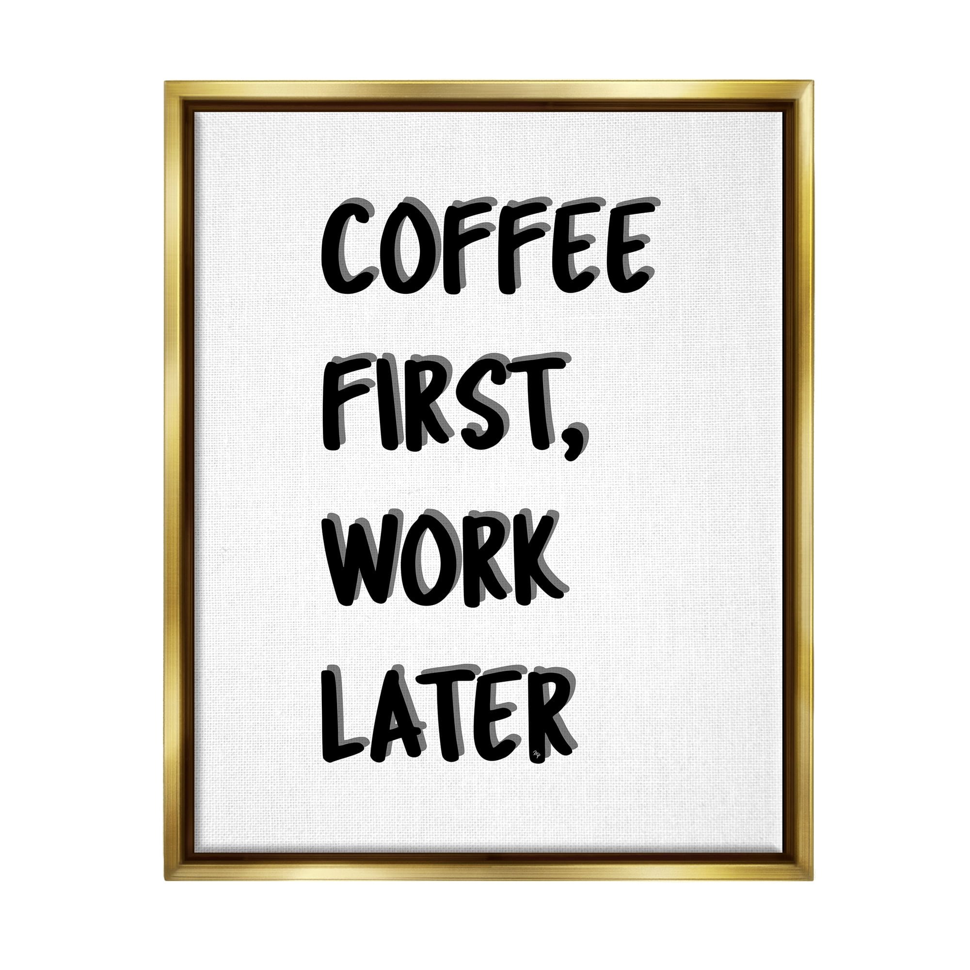 Stupell Industries Coffee First Work Later Food & Beverage Painting Gold Floater Framed Canvas Art Print Wall Art, 17 x 21