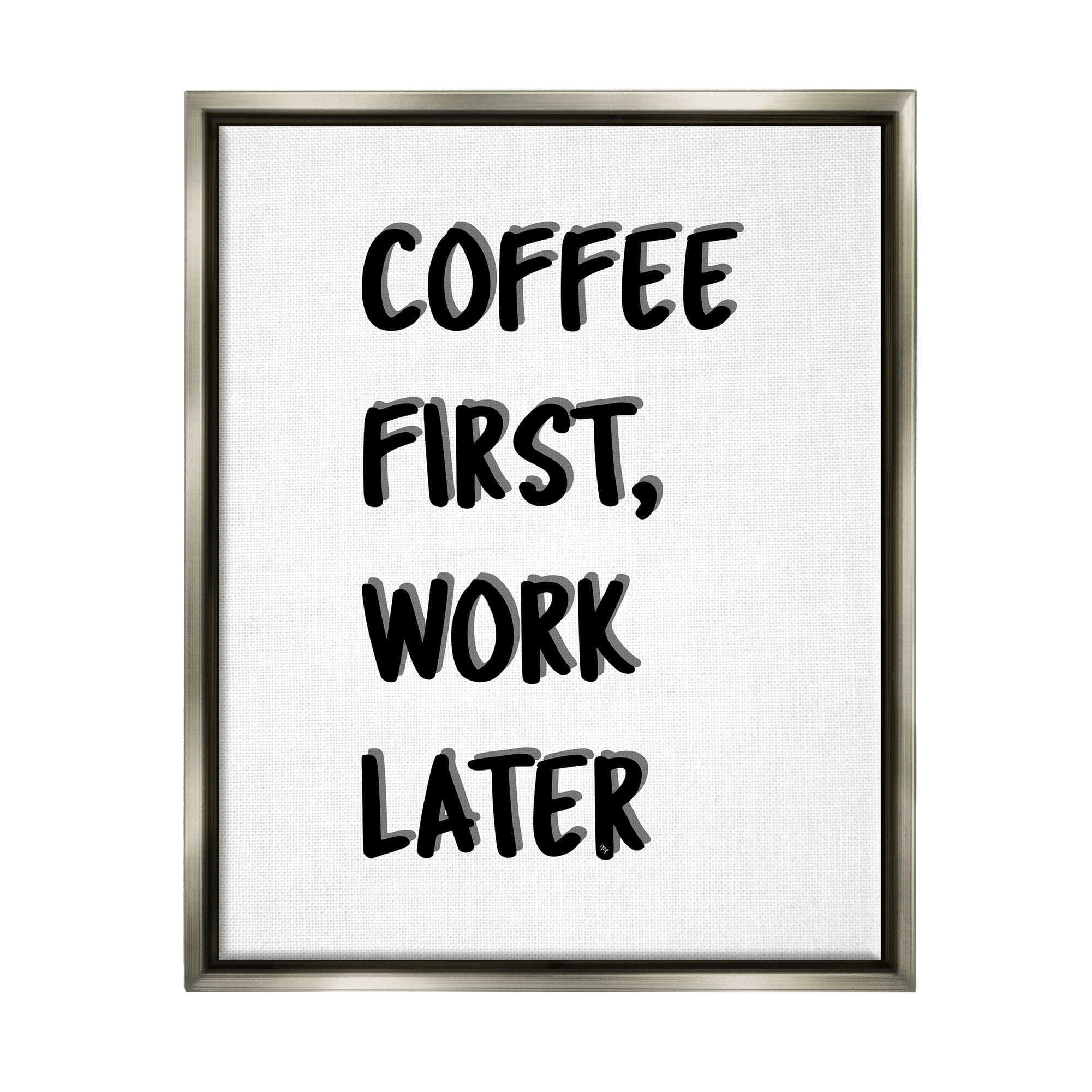 Stupell Industries Coffee First Work Later Food & Beverage Painting Gray Floater Framed Canvas Art Print Wall Art, 25 x 31