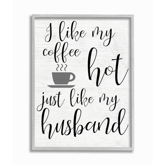 Stupell Industries Coffee Hot Like My Husband Quote Funny Family Phrase Framed Wall Art Design by Daphne Polselli, 11" x 14", Gray Framed