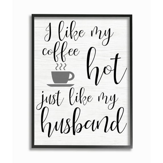 Stupell Industries Coffee Hot Like My Husband Quote Funny Family Phrase Framed Wall Art Design by Daphne Polselli, 16" x 20", Black Framed