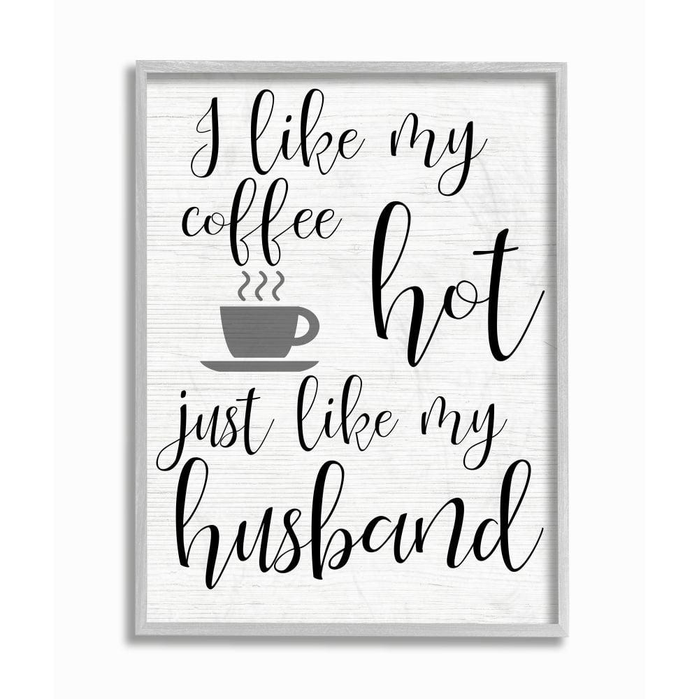 Stupell Industries Coffee Hot Like My Husband Quote Funny Family Phrase Framed Wall Art Design by Daphne Polselli, 16" x 20", Gray Framed