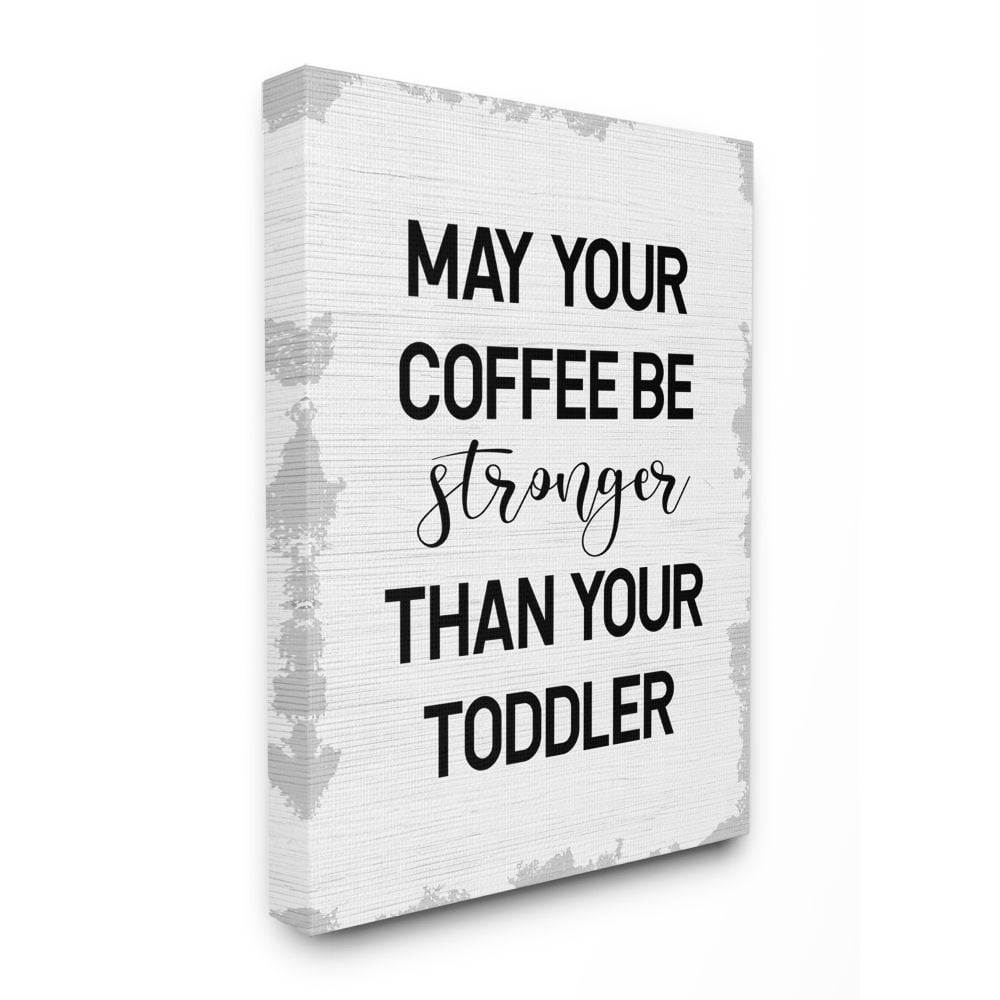 Stupell Industries Coffee Stronger Than Toddler Phrase Family Parent Sign Canvas Wall Art Design by Daphne Polselli