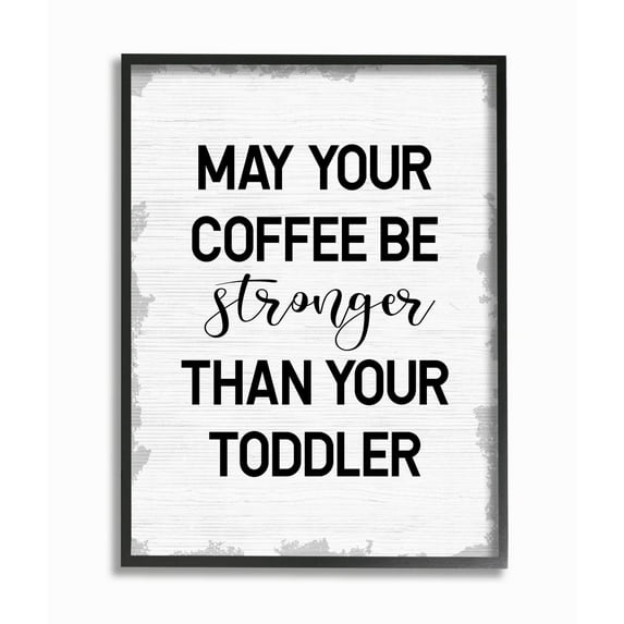 Stupell Industries Coffee Stronger Than Toddler Phrase Family Parent Sign Framed Wall Art Design by Daphne Polselli, 11" x 14", Black Framed