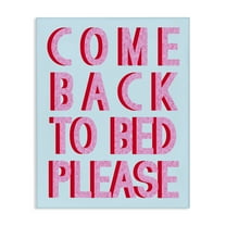 Stupell Industries Come Back To Bed Typography Painting Gallery Wrapped Canvas Art Print Wall Art, 16 x 20