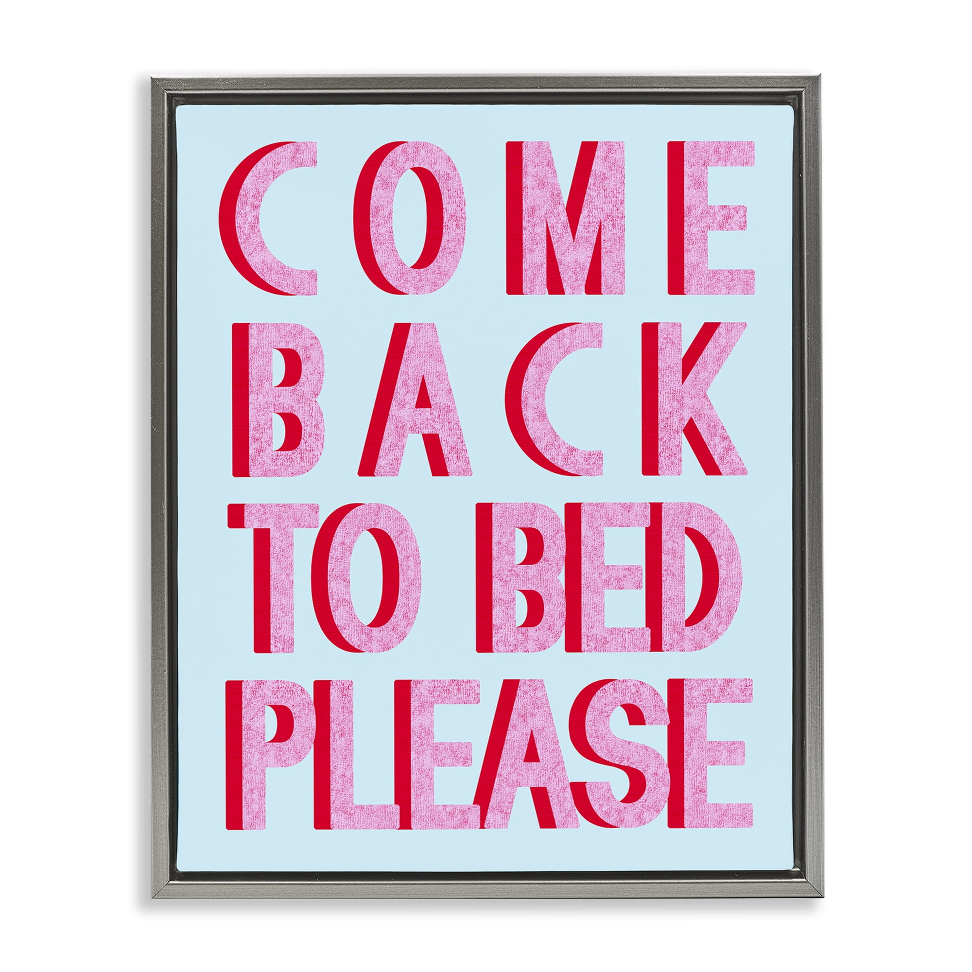 Stupell Industries Come Back To Bed Typography Painting Gray Floater Framed Art Print Wall Art, 25 x 31