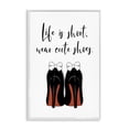 thumbnail image 1 of Stupell Industries Contemporary Life Is Short Wear Cute Shoes White Framed Giclee Art, 16 x 24, by Martina Pavlova, 1 of 8
