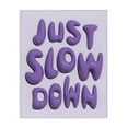 thumbnail image 1 of Stupell Industries Contemporary Purple Just Slow Down Canvas Art, 24 x 30, by Victoria Barnes, 1 of 8