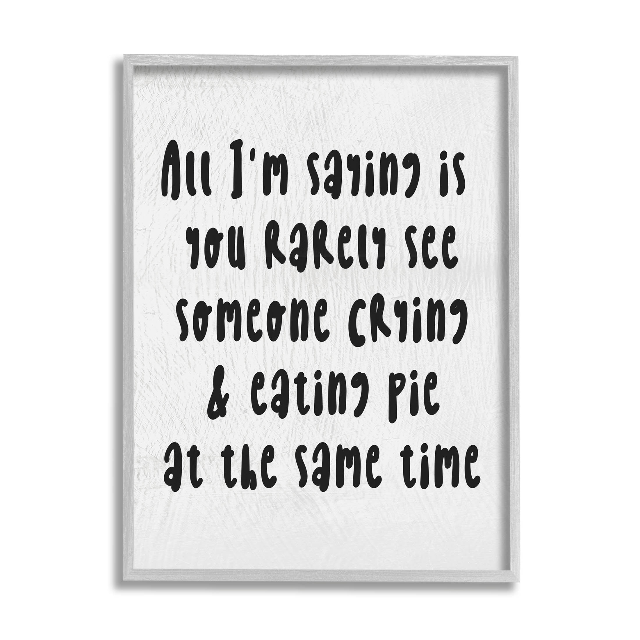 Stupell Industries Crying & Eating Pie Phrase Graphic Art Gray Framed Art Print Wall Art, Design by Lil' Rue