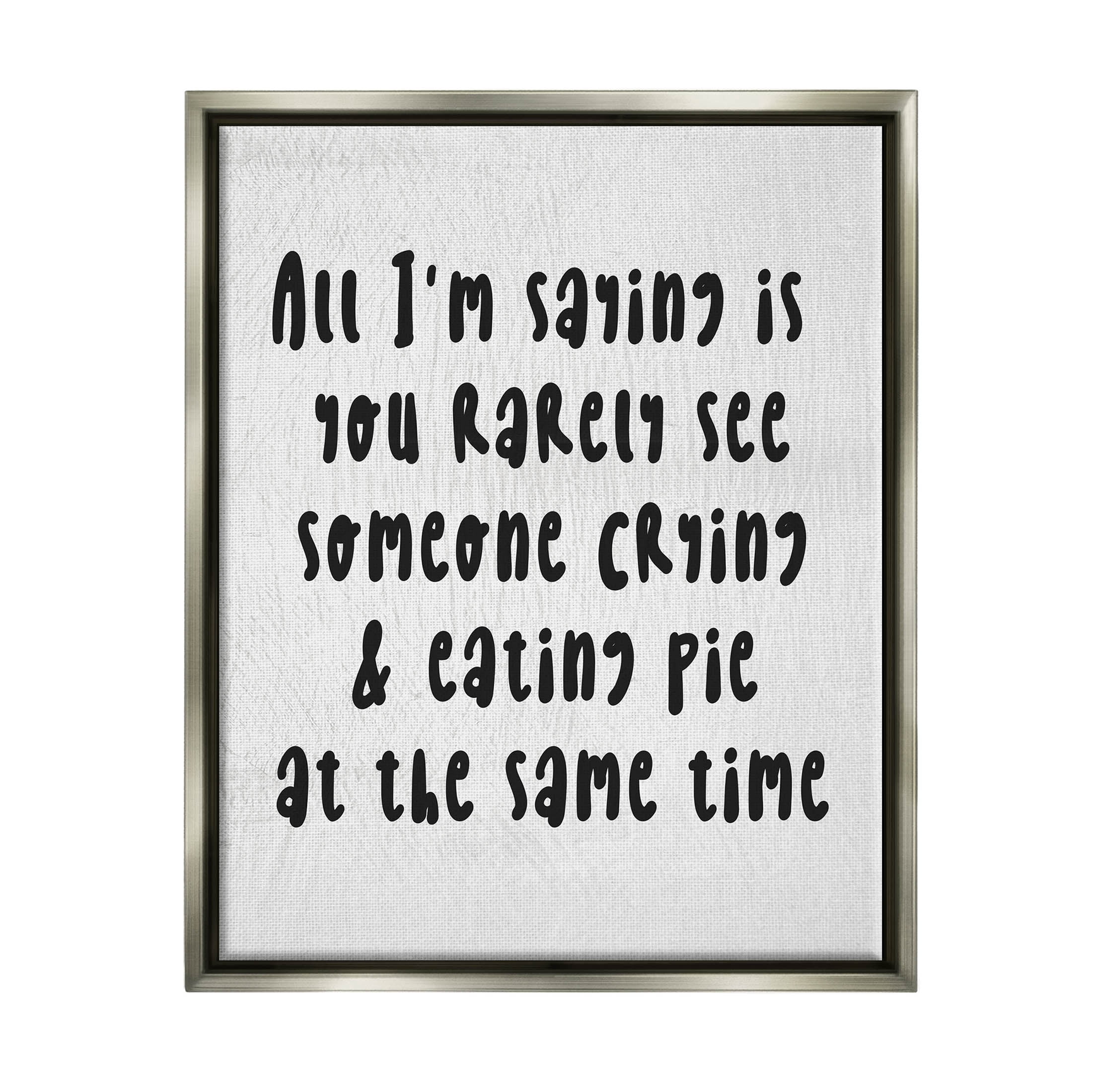 Stupell Industries Crying & Eating Pie Phrase Graphic Art Luster Gray Floating Framed Canvas Print Wall Art, Design by Lil' Rue