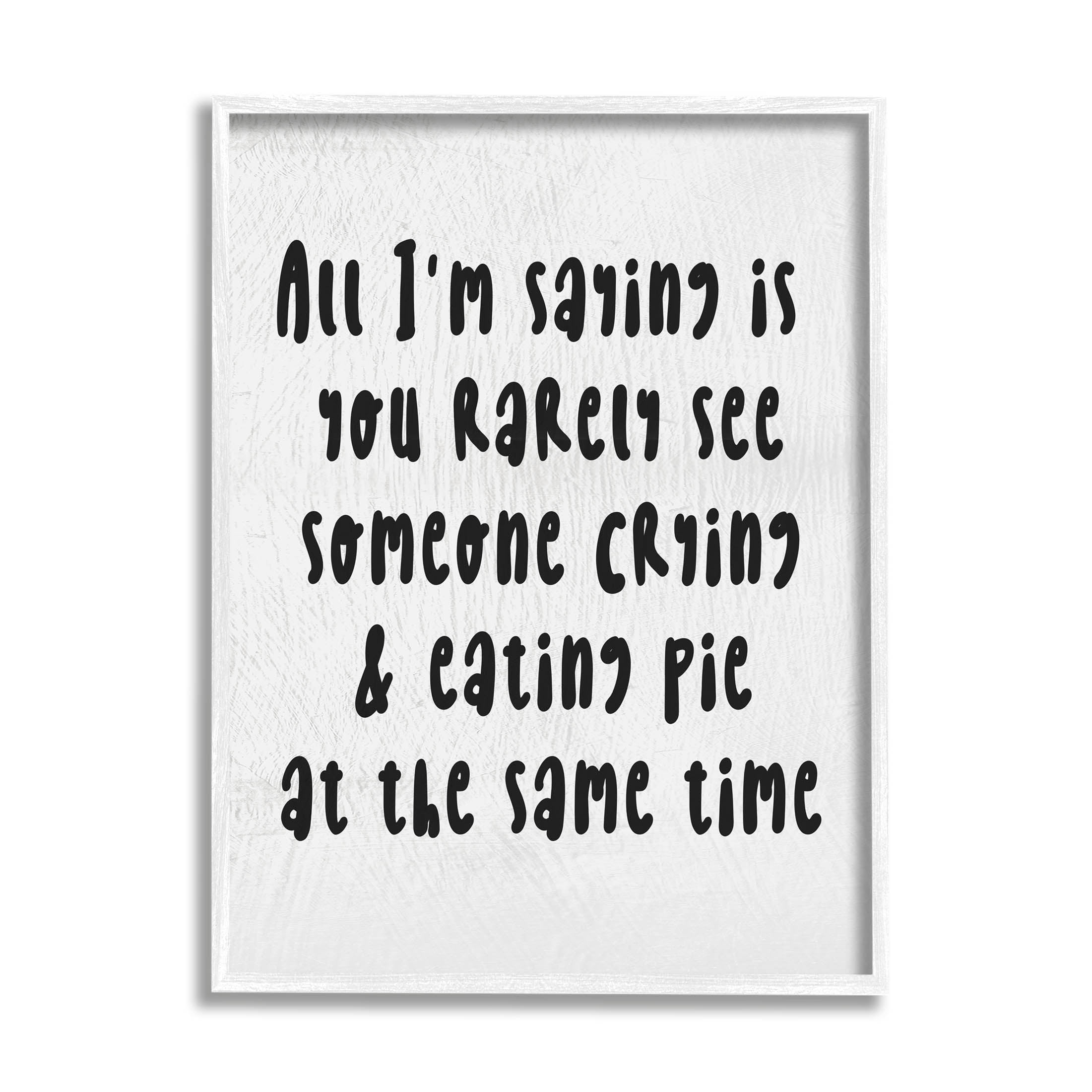 Stupell Industries Crying & Eating Pie Phrase Graphic Art White Framed Art Print Wall Art, Design by Lil' Rue