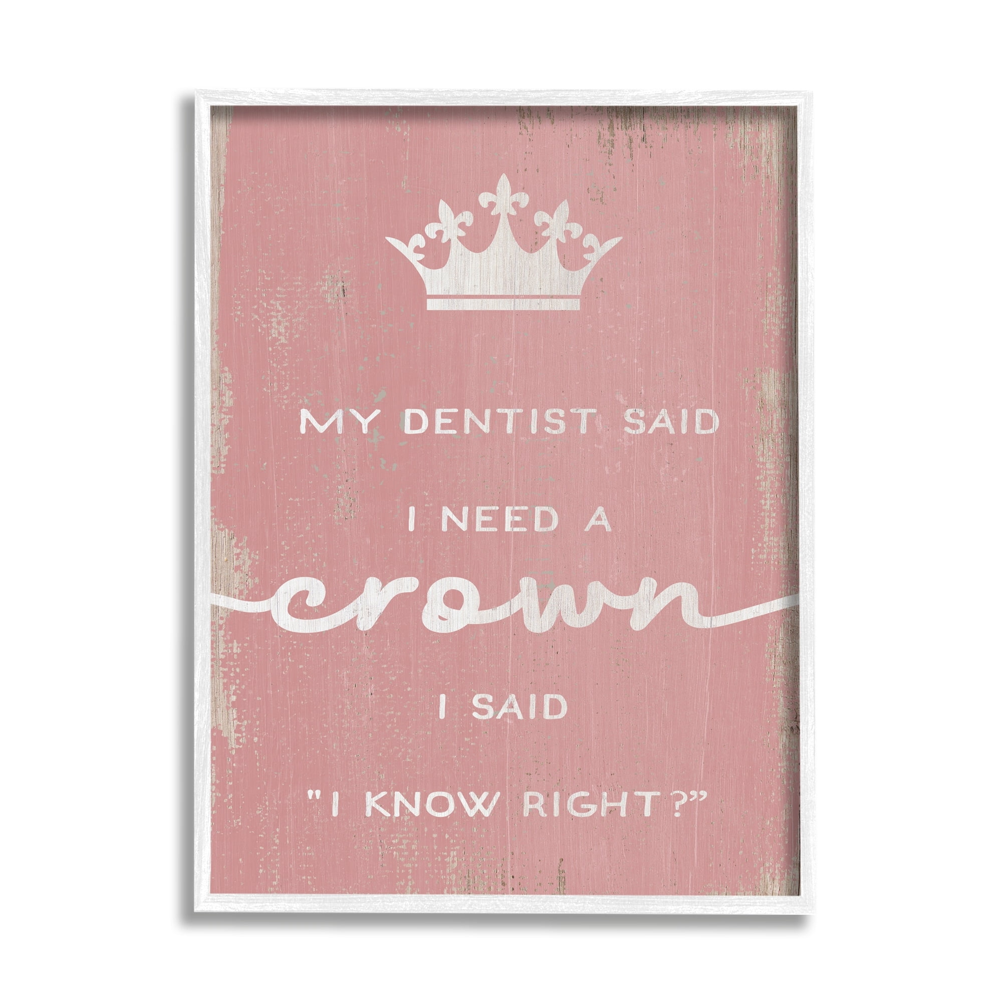 Stupell Industries Dentist Said I Need Crown Funny Girls Phrase, 11 x 14, Design by Daphne Polselli