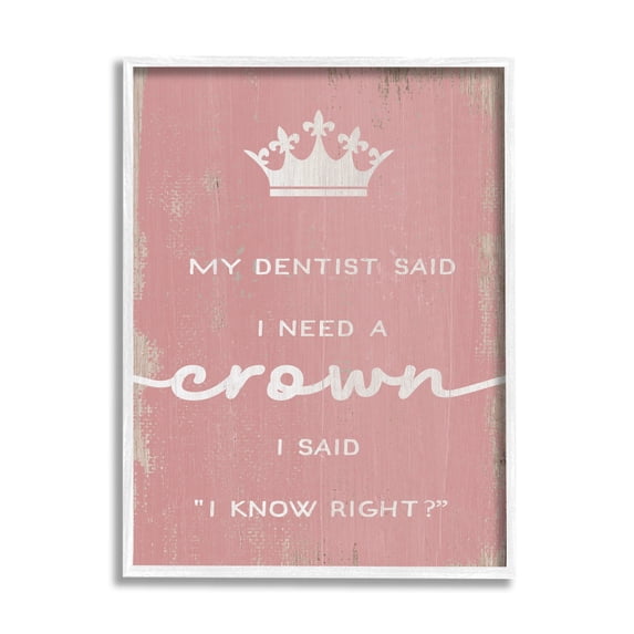 Stupell Industries Dentist Said I Need Crown Funny Girls Phrase, 11 x 14, Design by Daphne Polselli