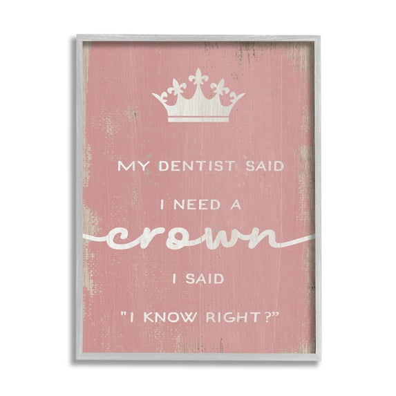 Stupell Industries Dentist Said I Need Crown Funny Girls Phrase, 11 x 14, Design by Daphne Polselli