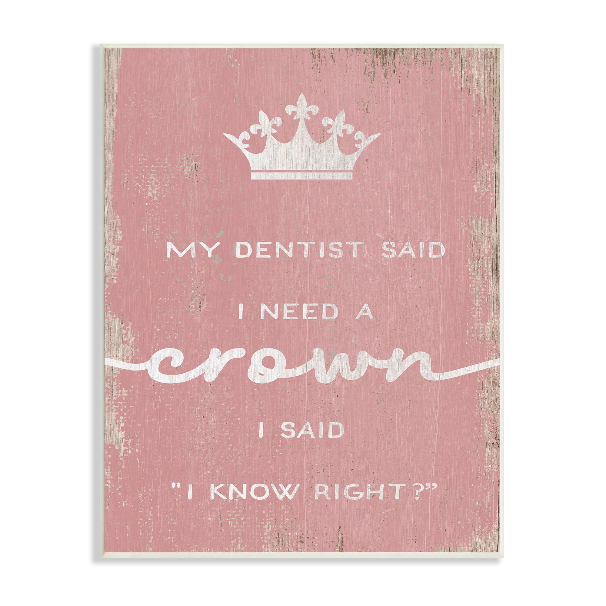 Stupell Industries Dentist Said I Need Crown Funny Girls Phrase, 13 x 19, Design by Daphne Polselli