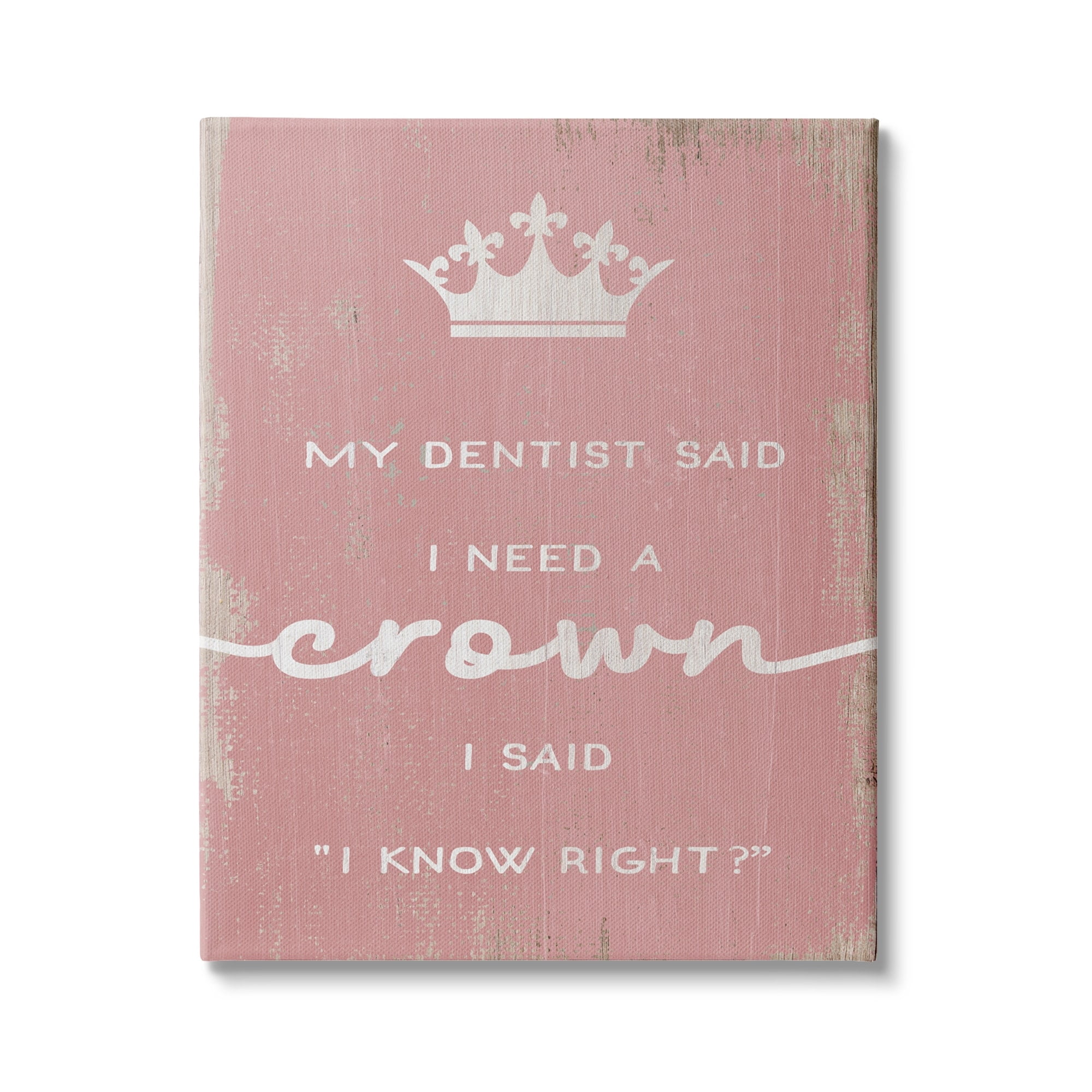 Stupell Industries Dentist Said I Need Crown Funny Girls Phrase, 30 x 40, Design by Daphne Polselli